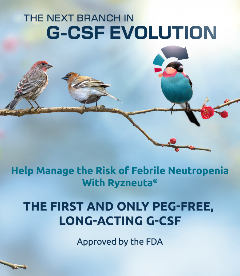 THE NEXT BRANCH IN G-CSF EVOLUTION

Help Manage the Rist of Febrile Neutropenia With Ryzneuta®

THE FIRST AND ONLY PEG-FREE, LONG-ACTING G-CSF